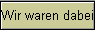Wir waren dabei